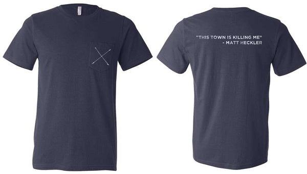 SHIRT: Matt Heckler - This Town Is Killing Me - Pocket T-Shirt